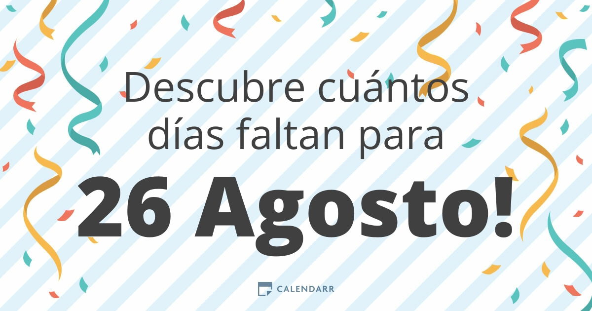 Descubre cuántos días faltan para 26 Agosto Calendarr