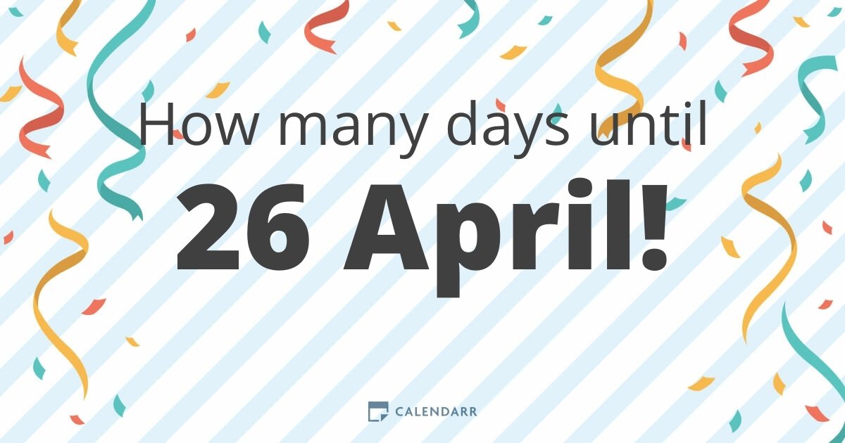 How many days until 26 April Calendarr