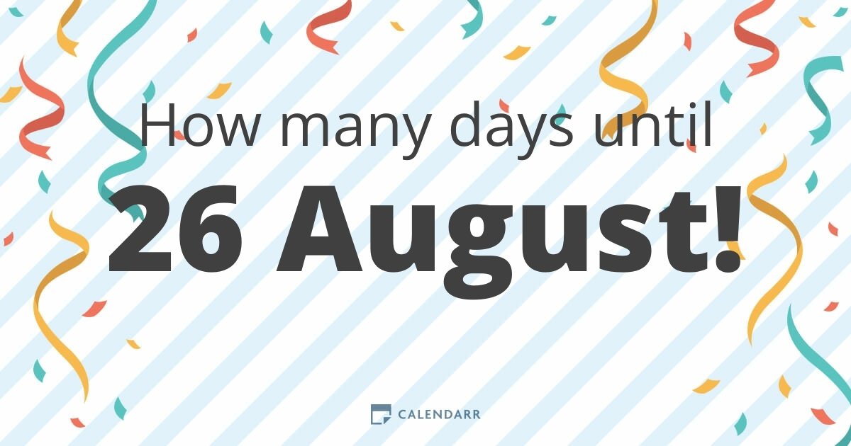 How many days until 26 August Calendarr