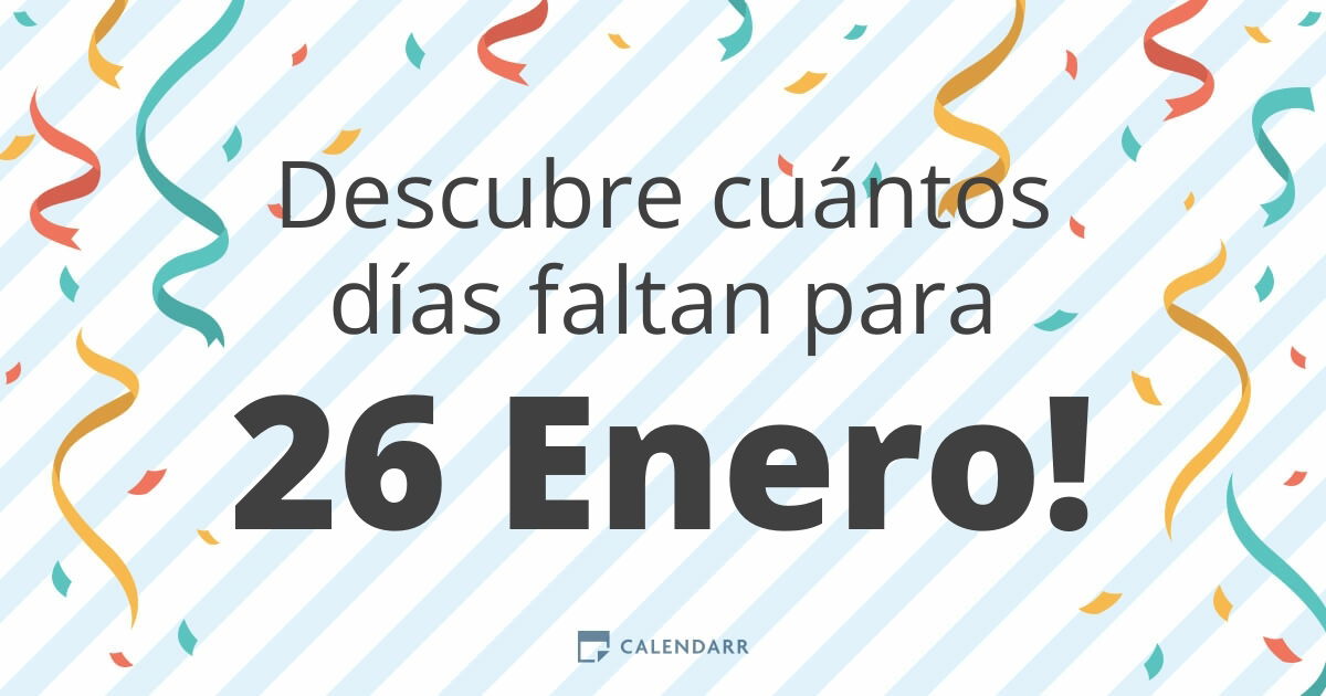 Descubre cuántos días faltan para 26 Enero Calendarr