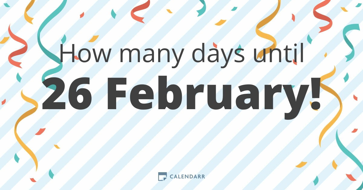 How many days until 26 February Calendarr