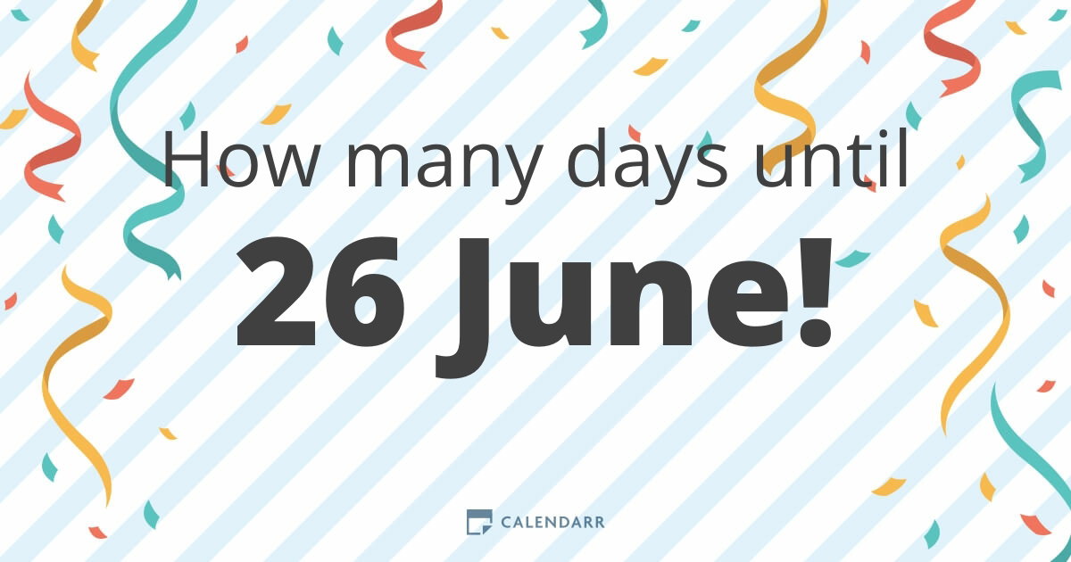 How many days until 26 June - Calendarr