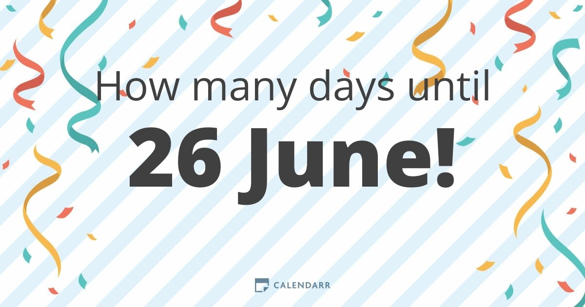 How many days until 26 June Calendarr