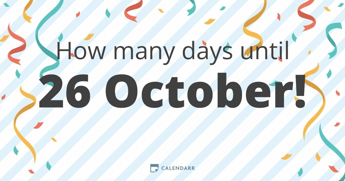 How many days until 26 October Calendarr