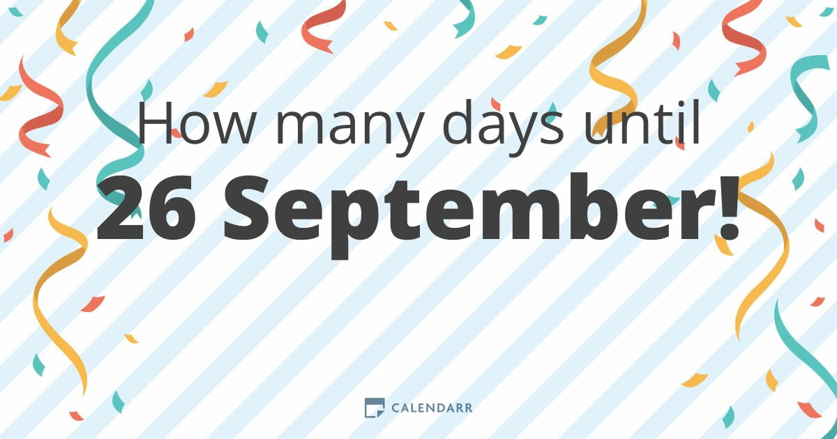 How many days until 26 September Calendarr