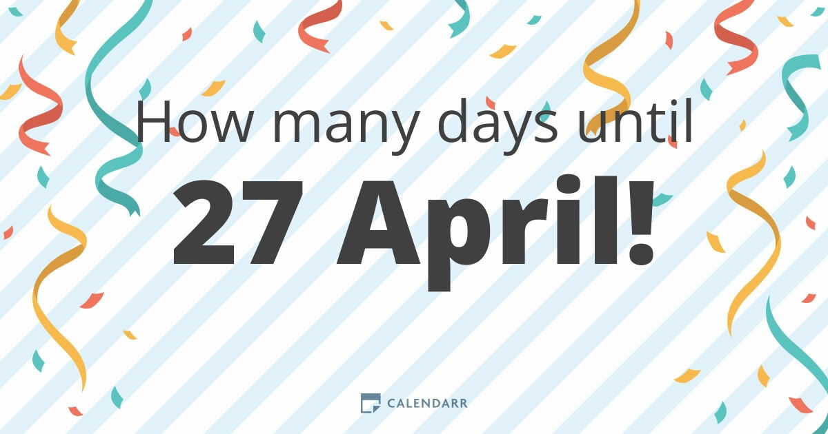 How many days until 27 April - Calendarr