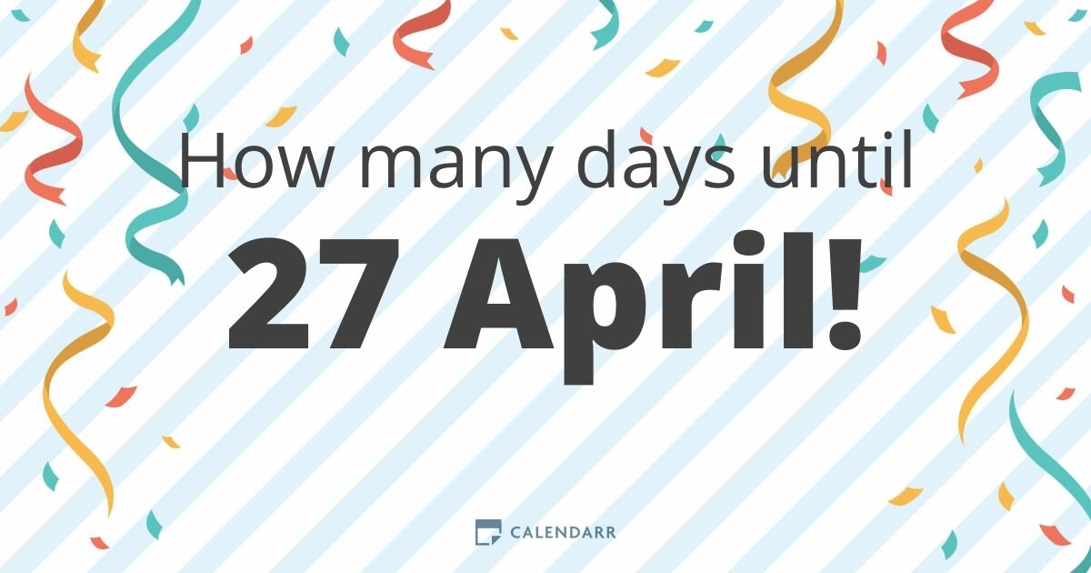 How many days until 27 April Calendarr