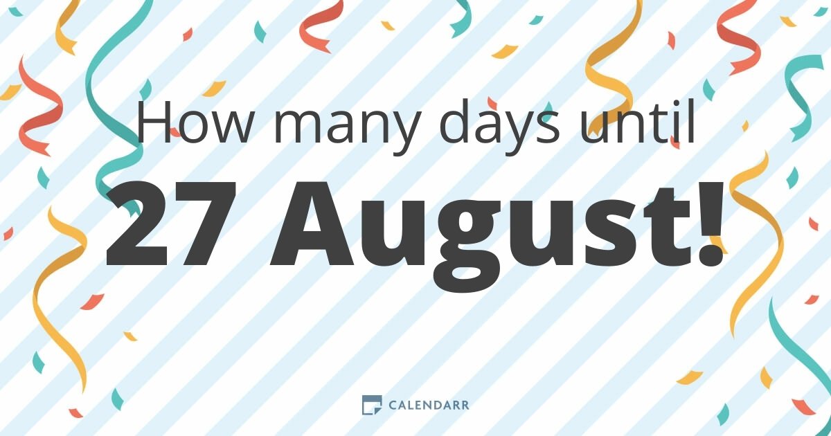How many days until 27 August Calendarr