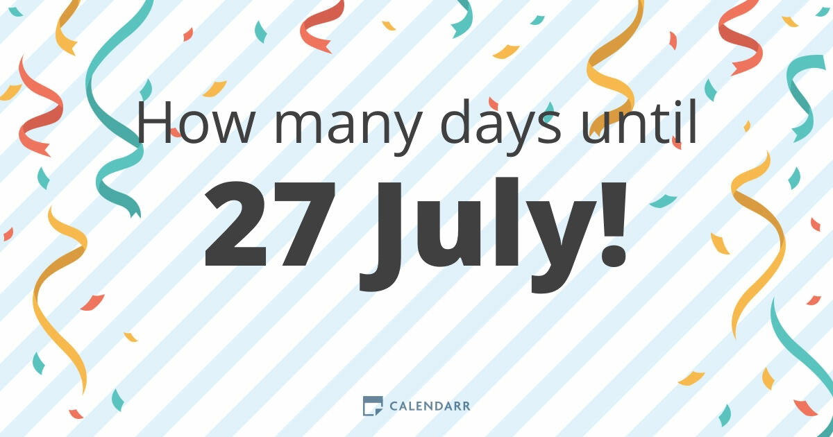 How many days until 27 July - Calendarr