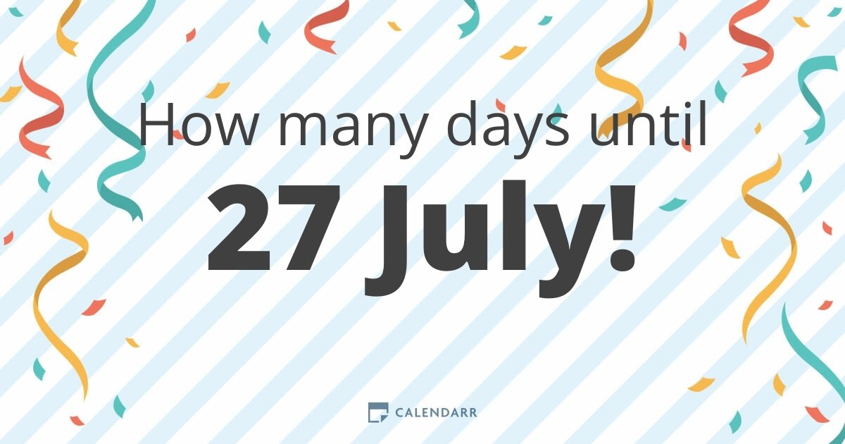 How many days until 27 July Calendarr