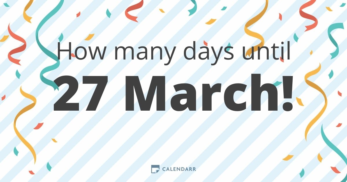 How many days until 27 March Calendarr