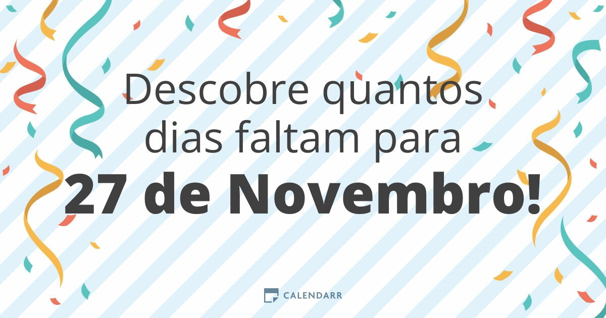 Descobre quantos dias faltam para 27 de Novembro Calendarr Descobre quantos dias faltam para 27 de Novembro Calendarr