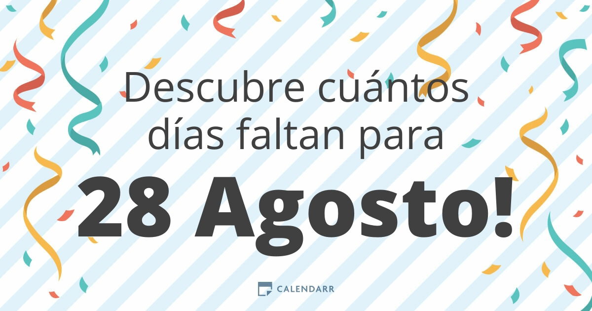 Descubre cuántos días faltan para 28 Agosto Calendarr