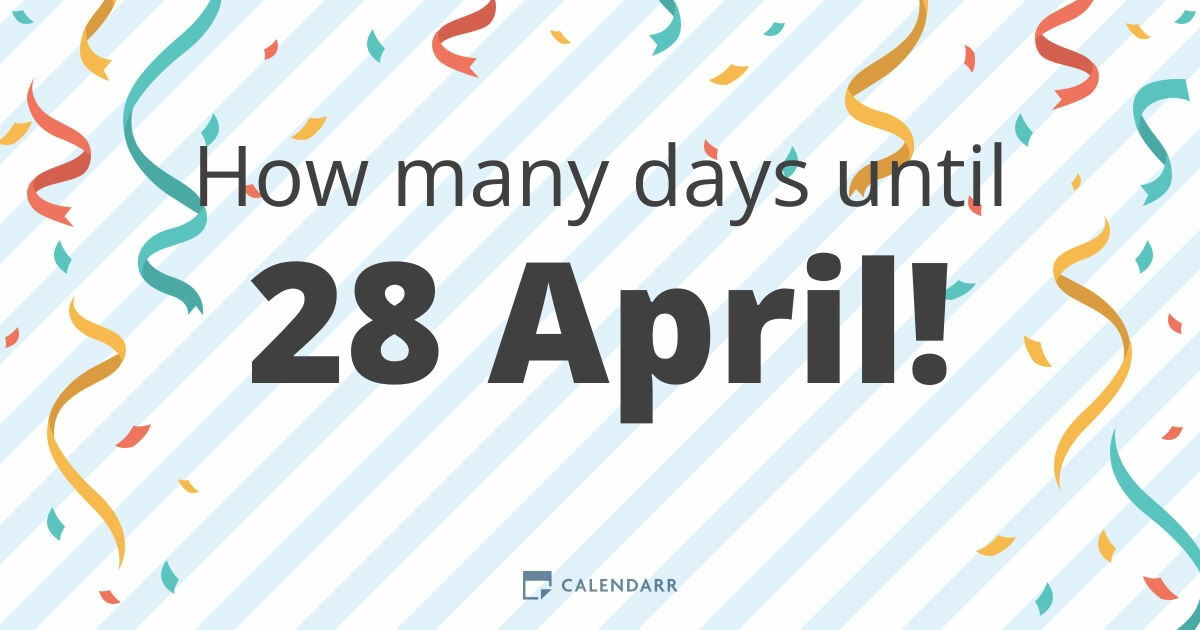 How many days until 28 April Calendarr