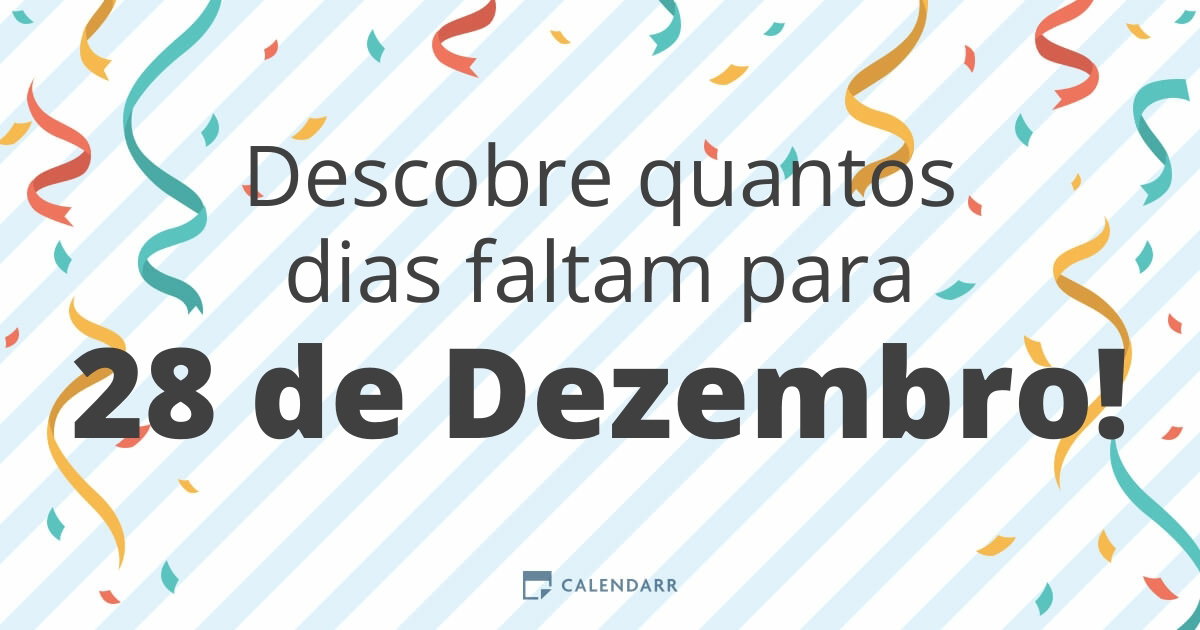 Descobre quantos dias faltam para 28 de Dezembro - Calendarr