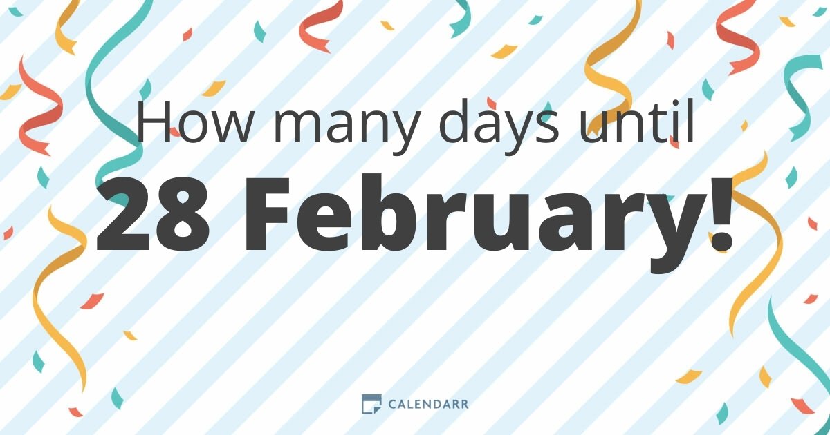 How many days until 28 February Calendarr