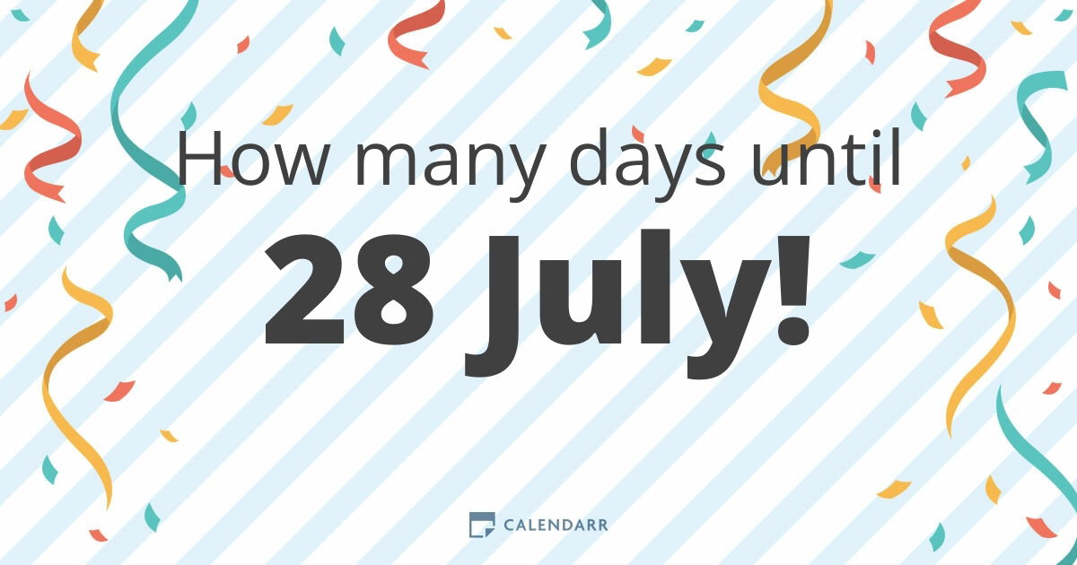 How Many Days Until 28 July Calendarr