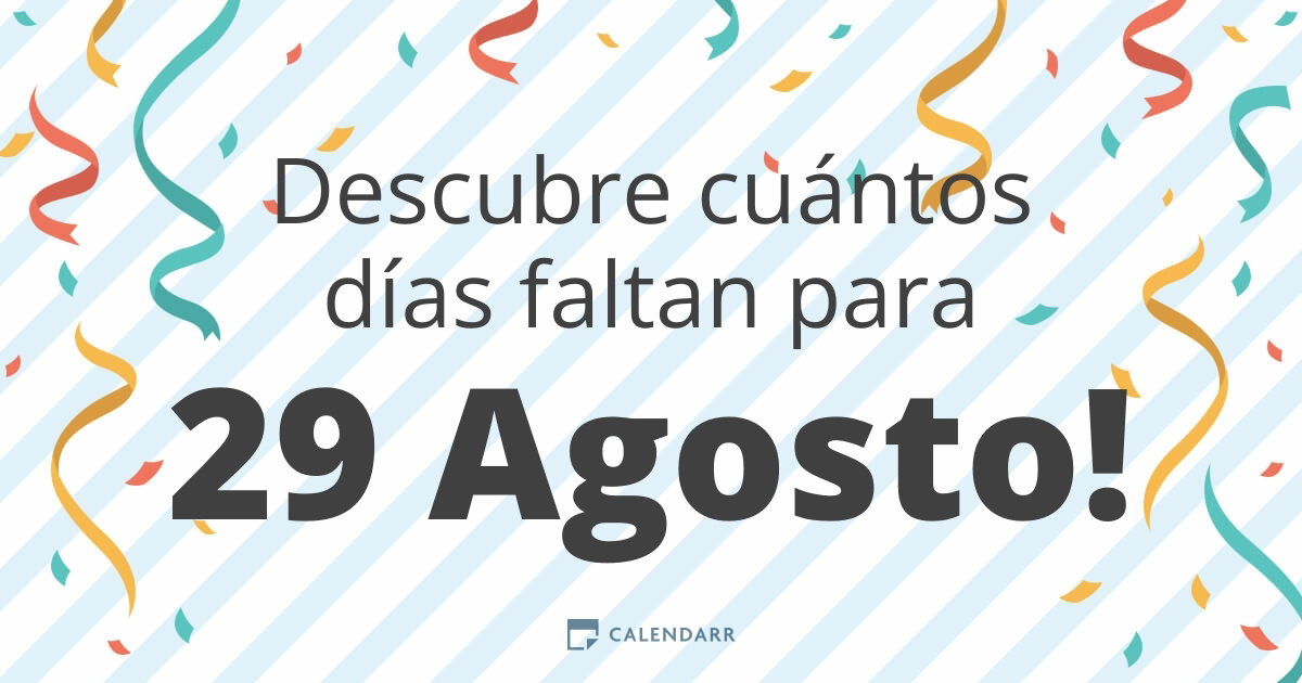 Descubre cuántos días faltan para 29 Agosto - Calendarr