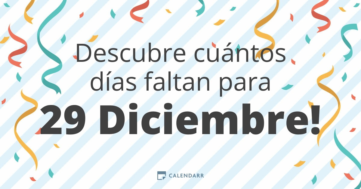 Descubre cuántos días faltan para 29 Diciembre - Calendarr