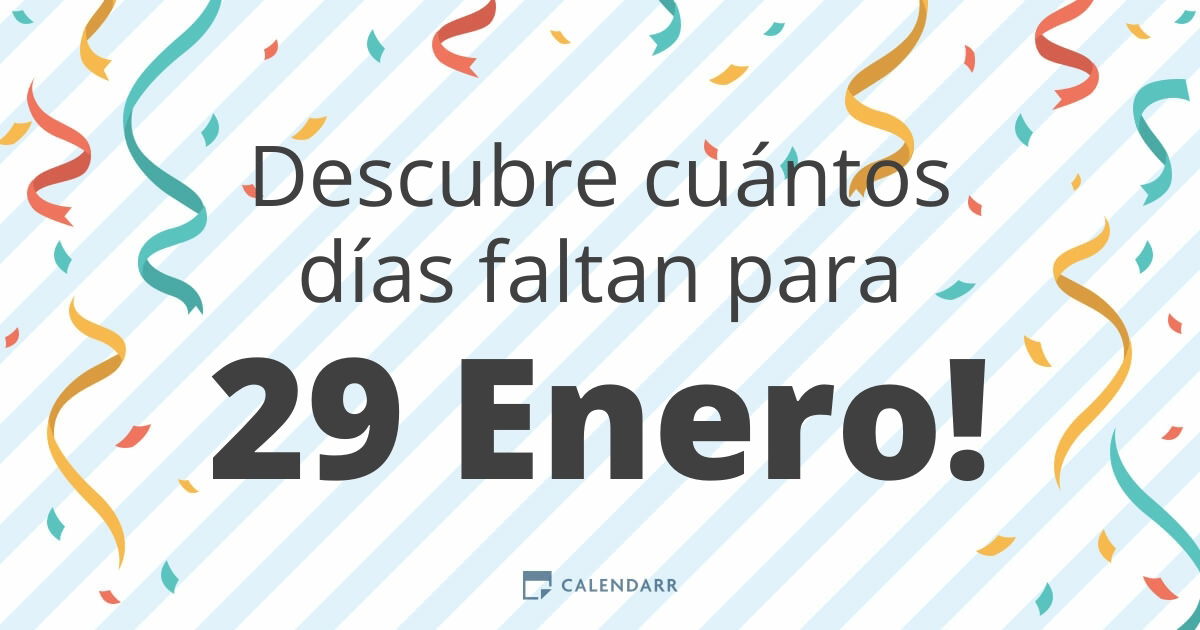 Descubre cuántos días faltan para 29 Enero - Calendarr