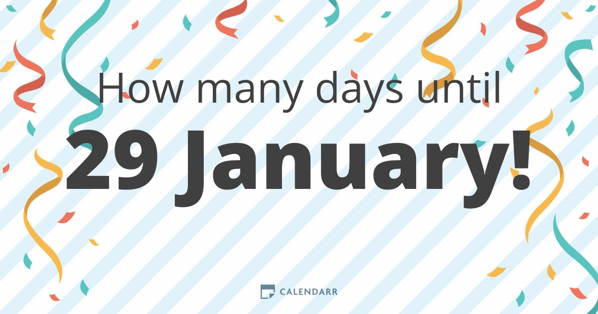 How many days until 29 January Calendarr