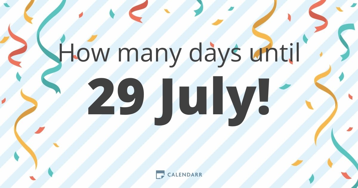 How many days until 29 July Calendarr