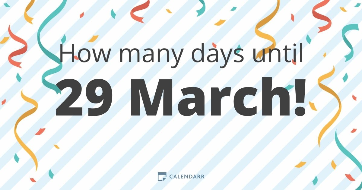 How many days until 29 March Calendarr