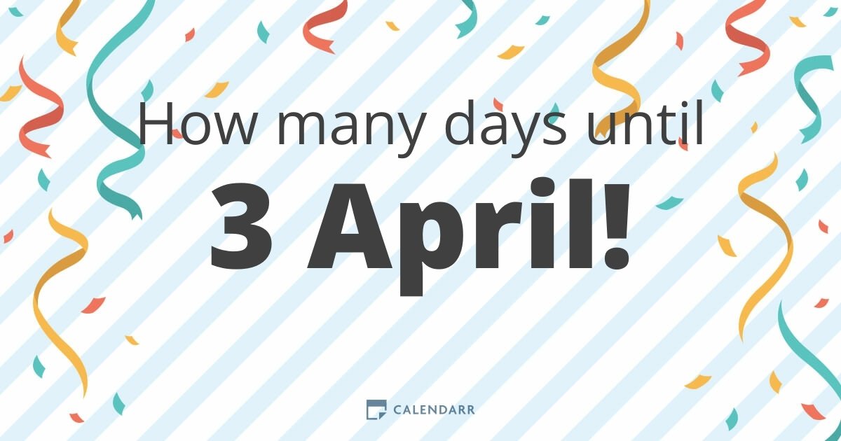 How many days until 3 April Calendarr