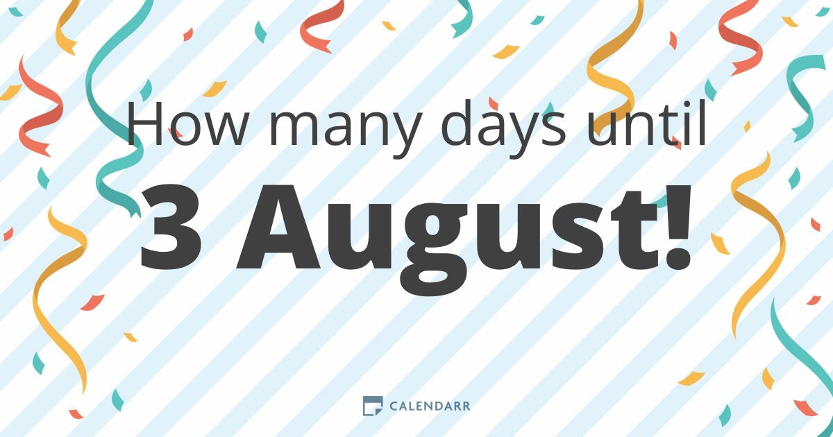 How Many Days Until 3 August Calendarr