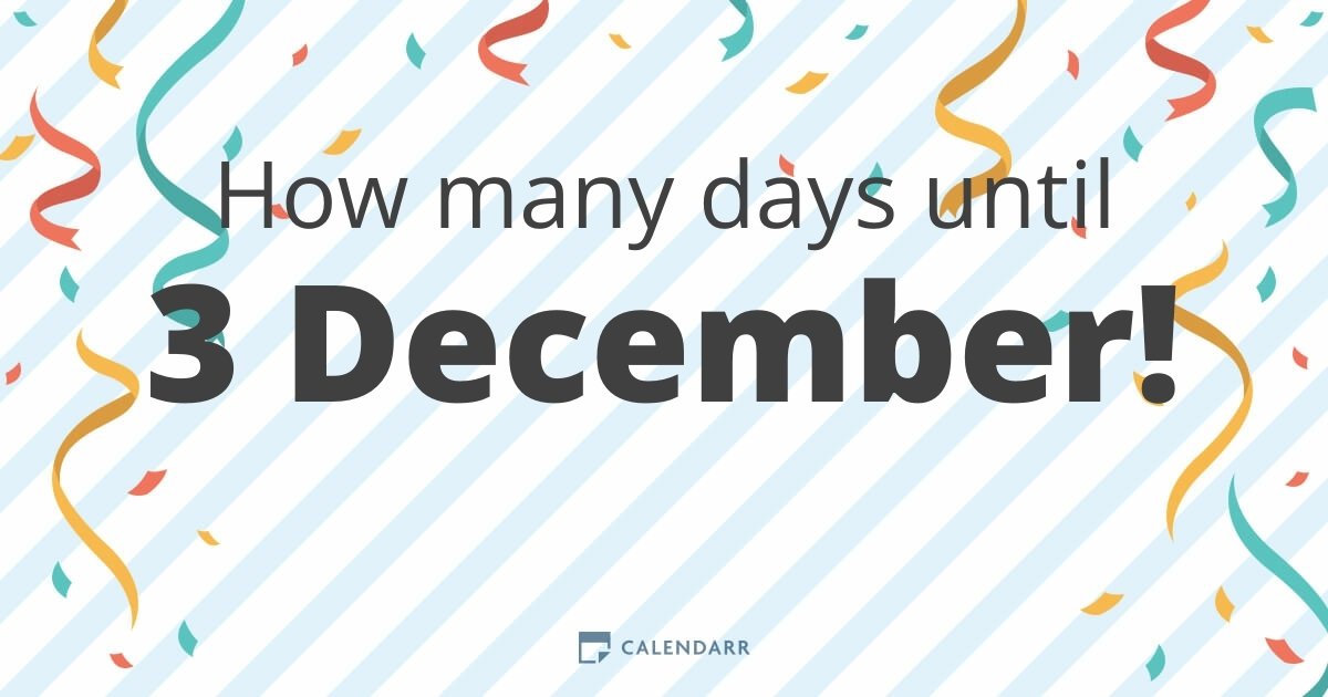 How many days until 3 December Calendarr