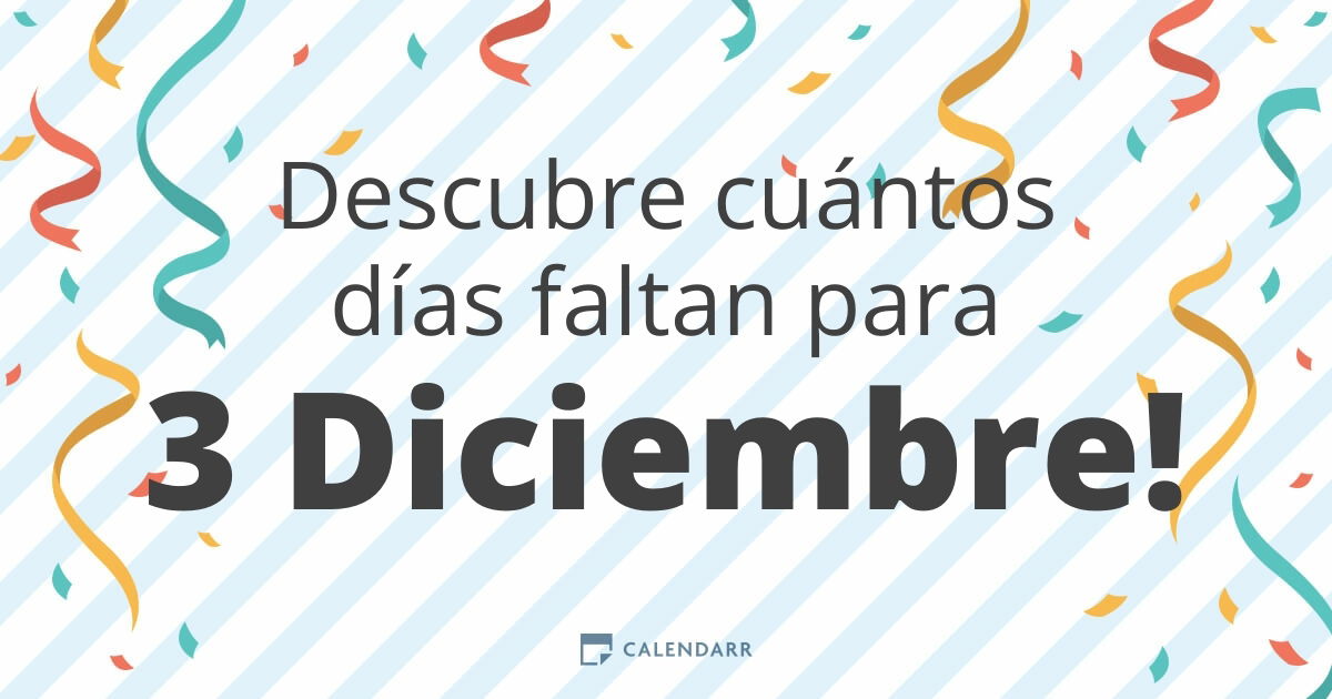 Descubre cuántos días faltan para 3 Diciembre Calendarr