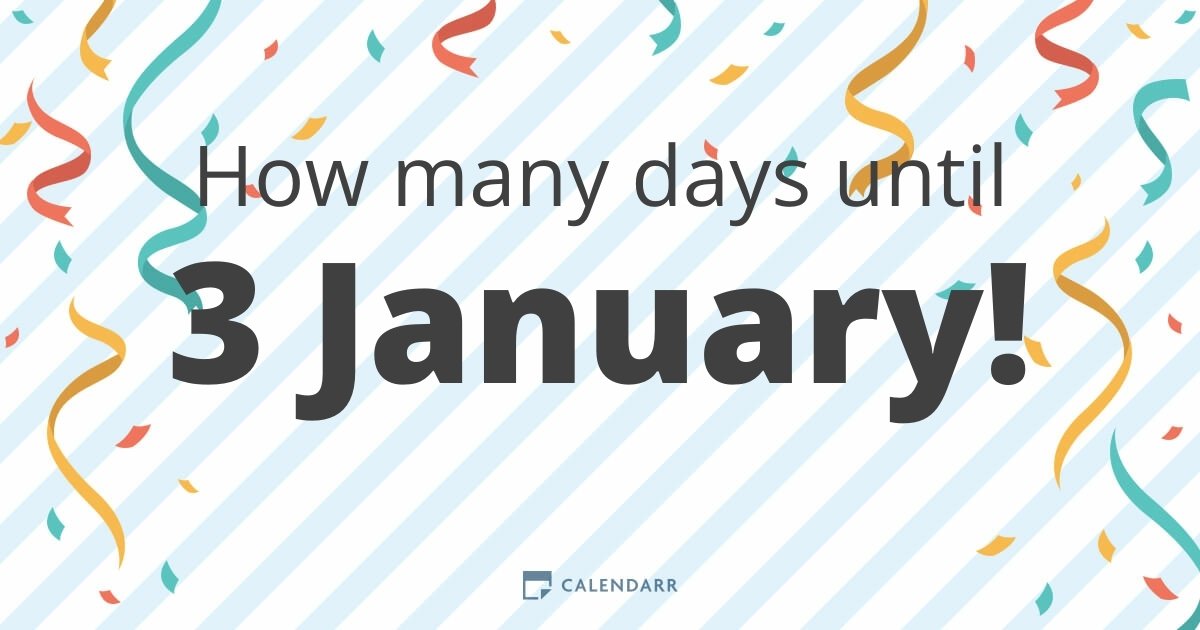 How many days until 3 January - Calendarr