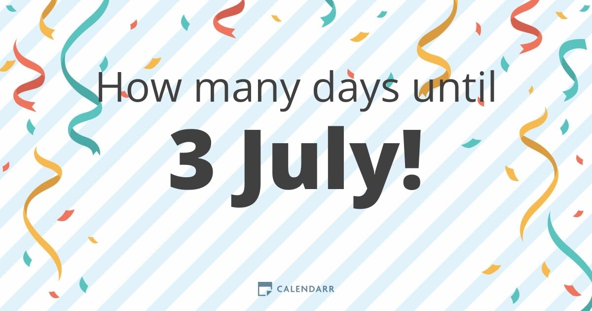 How many days until 3 July Calendarr