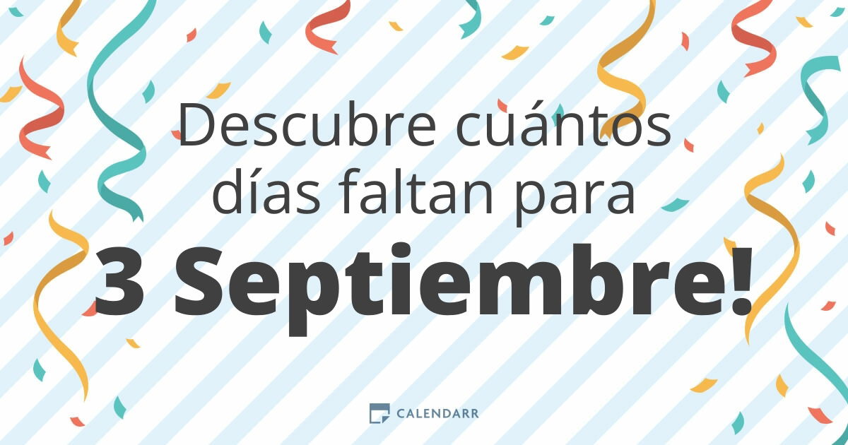 Descubre cuántos días faltan para 3 Septiembre Calendarr