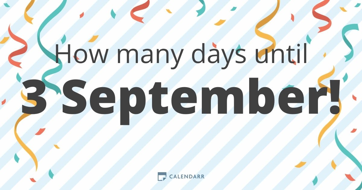How many days until 3 September Calendarr