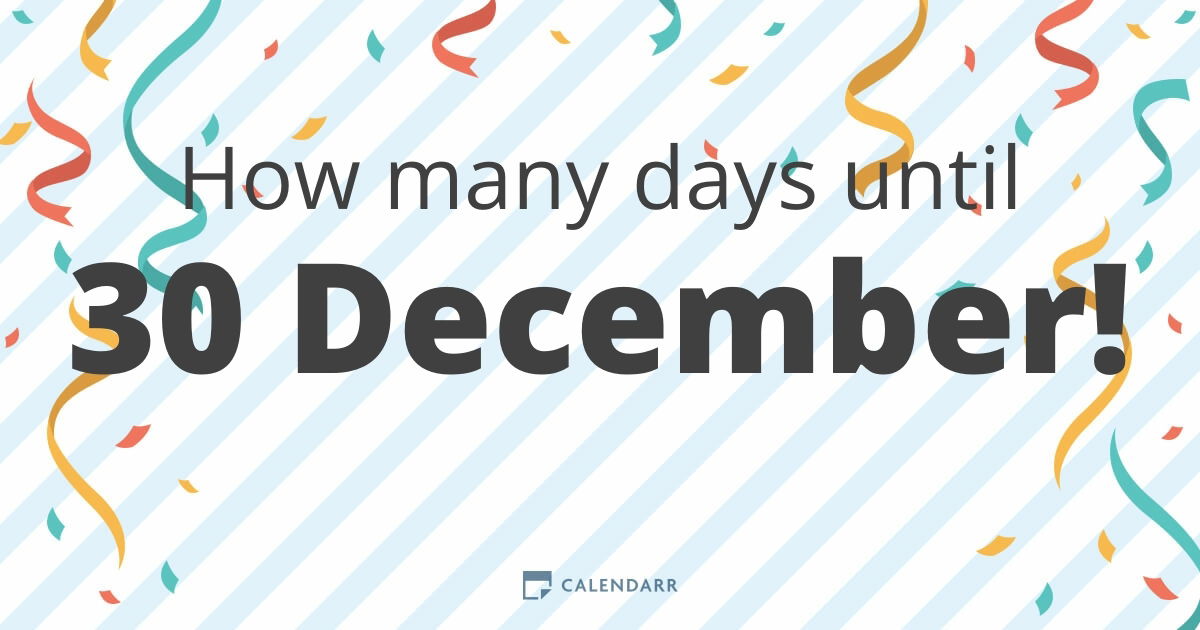 How many days until 30 December Calendarr