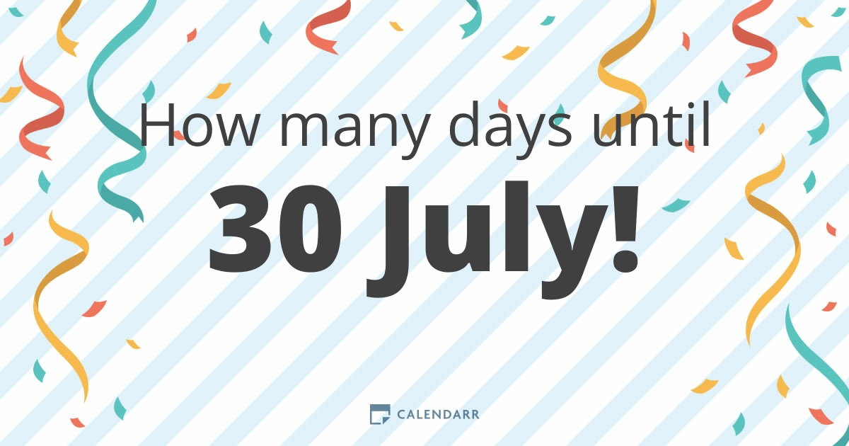 How many days until 30 July - Calendarr