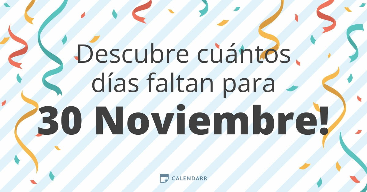 Descubre cuántos días faltan para 30 Noviembre Calendarr