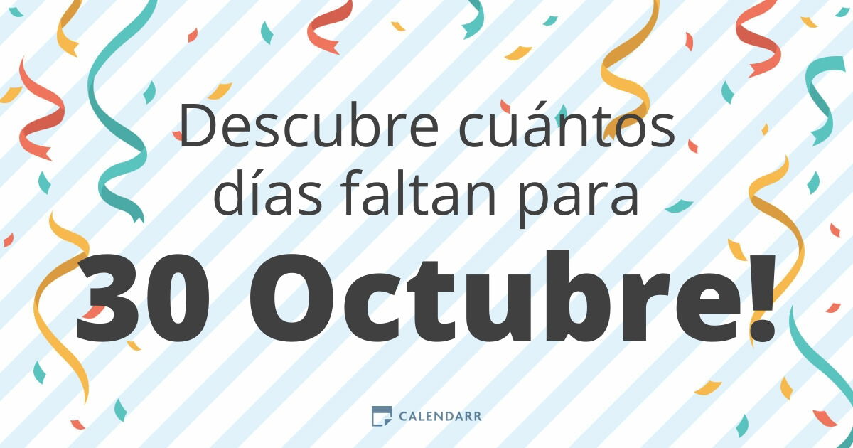 Descubre cuántos días faltan para 30 Octubre Calendarr