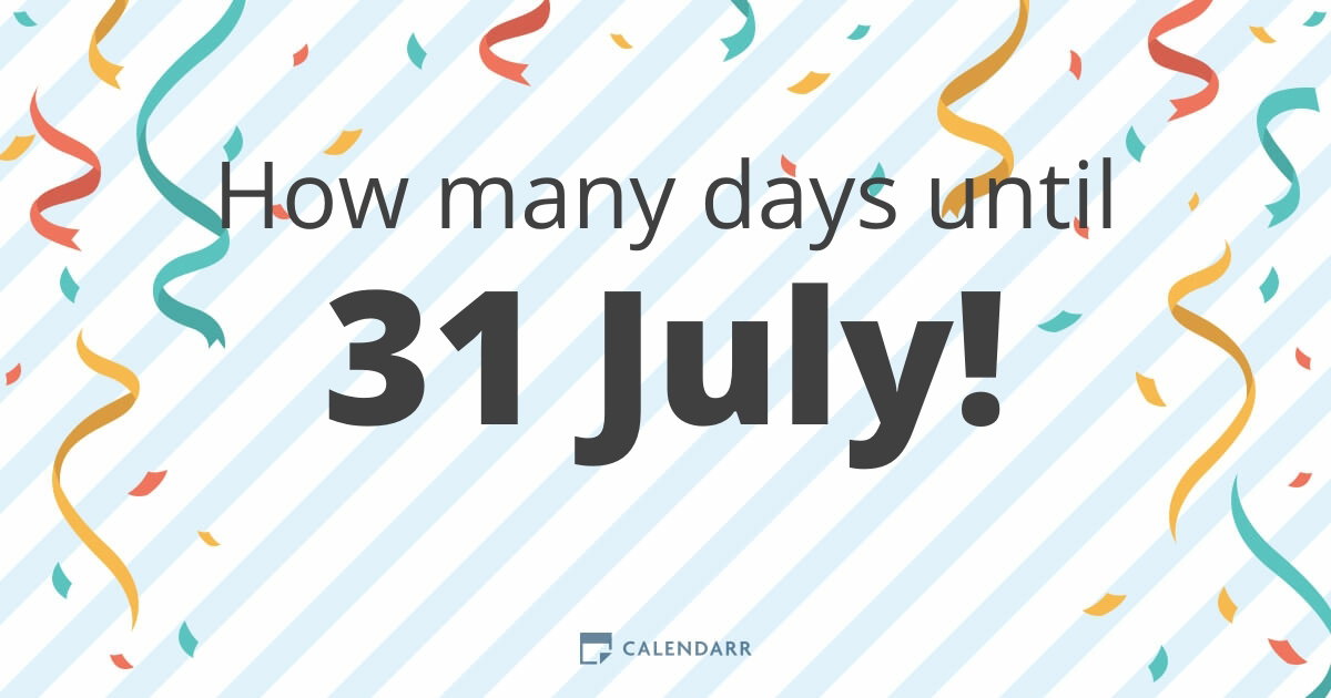 How many days until 31 July - Calendarr