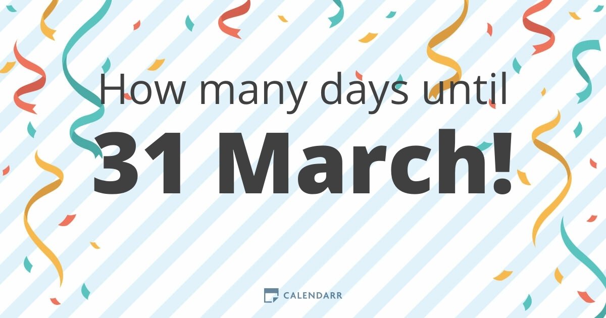 How many days until 31 March Calendarr