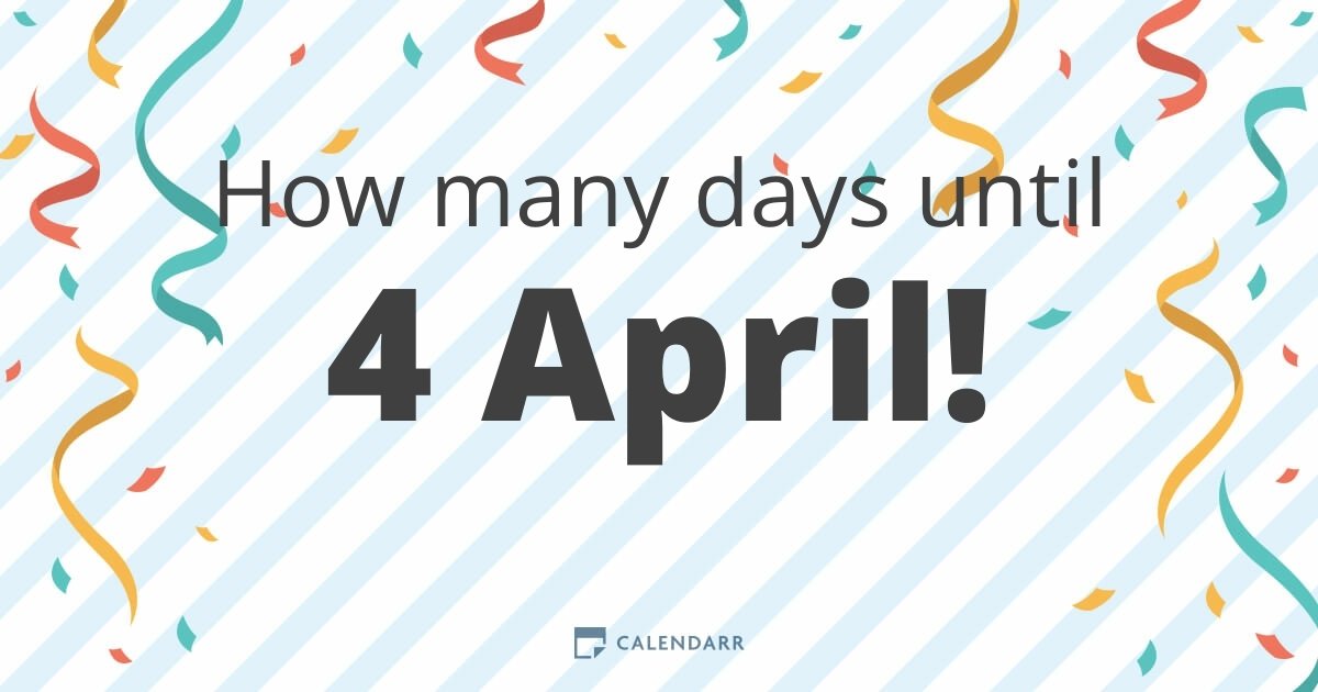 How many days until 4 April Calendarr