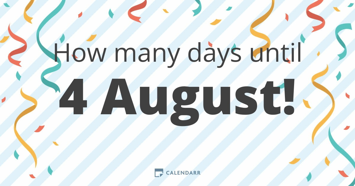 How many days until 4 August - Calendarr