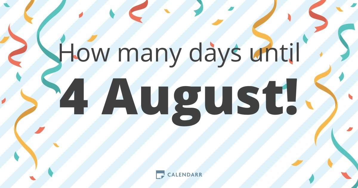 How many days until 4 August Calendarr