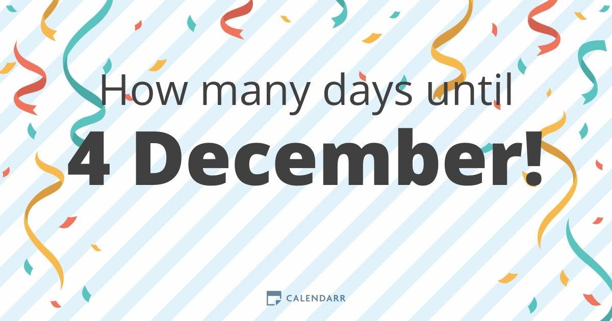 How many days until 4 December - Calendarr