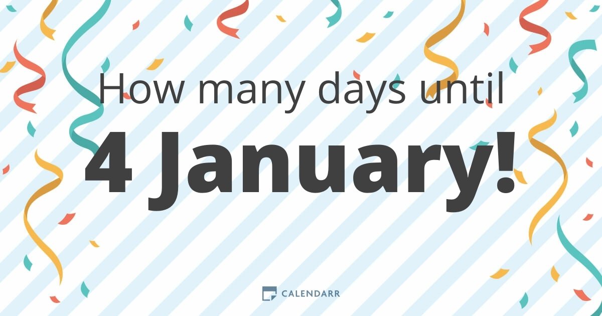How many days until 4 January Calendarr