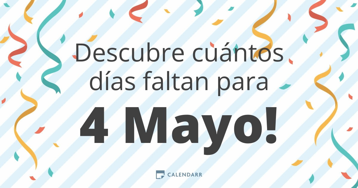 Descubre cuántos días faltan para 4 Mayo - Calendarr
