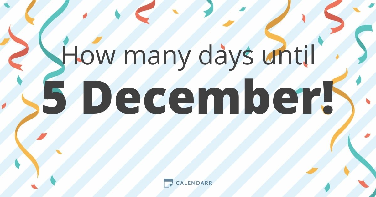 How many days until 5 December Calendarr