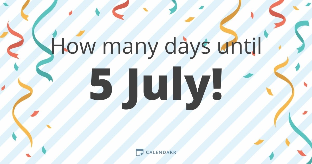 How many days until 5 July Calendarr