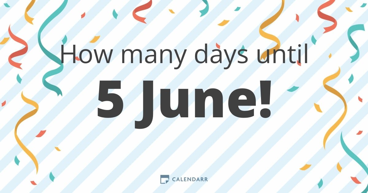 How many days until 5 June Calendarr